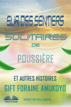 Скачать Sur Des Sentiers Solitaires De Poussière Et Autres Histoires - Gift Foraine Amukoyo