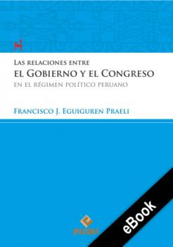 Скачать Las relaciones entre el Gobierno y el Congreso en el régimen político peruano - Francisco Eguiguren