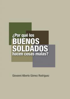 Скачать ¿Por qué los buenos soldados hacen cosas malas? - Giovanni Alberto Gómez Rodríguez