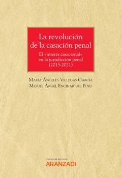 Скачать La revolución de la casación penal (2015-2021) - Miguel Ángel Encinar del Pozo