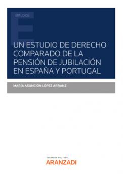 Скачать Un estudio de derecho comparado de la pensión de jubilación en España y Portugal - M.ª Asunción López Arranz