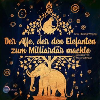 Скачать Der Affe, der den Elefanten zum Milliardär machte (ungekürzt) - Felix Philipp Wegner