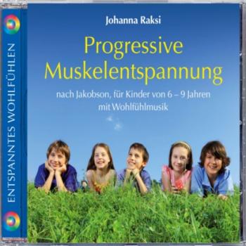 Скачать Progressive Muskelentspannung nach Jakobson-für Kinder von 6-9 Jahren mit Wohlfühlmusik (ungekürzt) - Johanna Raksi