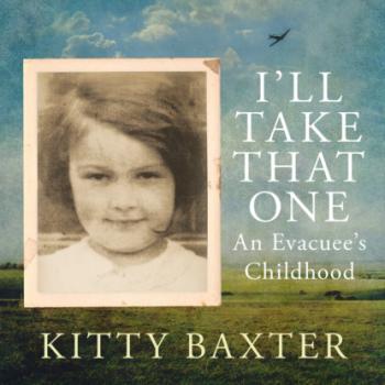 Скачать I'll Take That One - An evacuee's childhood (Unabridged) - Kitty Baxter