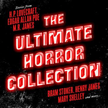 Скачать The Ultimate Horror Collection: 60+ Novels and Stories - Frankenstein / Dracula / Jekyll and Hyde / Carmilla / The Fall of the House of Usher / The Call of Cthulhu / The Turn of the Screw / The Mezzotint and more (Unabridged) - M.R.  James