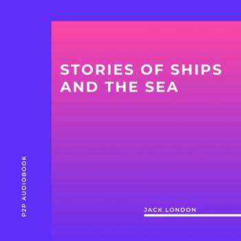 Скачать Stories of Ships and the Sea (Unabridged) - Jack London