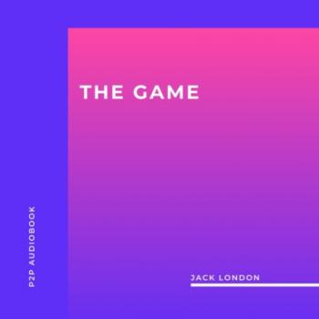 Скачать The Game (Unabridged) - Jack London