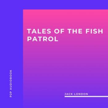 Скачать Tales of the Fish Patrol (Unabridged) - Jack London