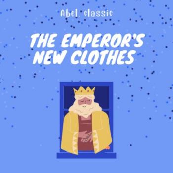 Скачать The Emperor's New Clothes - Abel Classics: fairytales and fables - Hans Christian Andersen