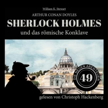 Скачать Sherlock Holmes und das römische Konklave - Die neuen Abenteuer, Folge 49 (Ungekürzt) - Sir Arthur Conan Doyle