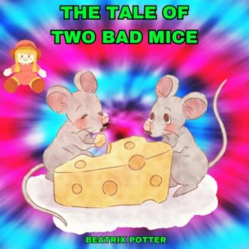 Скачать The Tale of Two Bad Mice (Unabridged) - Беатрис Поттер