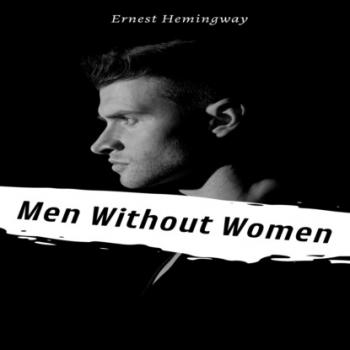 Скачать Men Without Women (Unabridged) - Ernest Hemingway