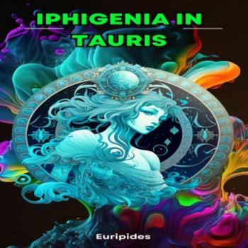 Скачать Iphigenia in Tauris (Unabridged) - Euripides