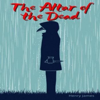 Скачать The Altar of the Dead (Unabridged) - Henry James
