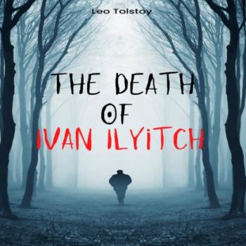 Скачать The Death of Ivan Ilyitch (Unabridged) - Leo Tolstoy