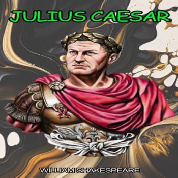 Скачать Julius Caesar - The Tragedy of Julius Caesar (Unabridged) - William Shakespeare