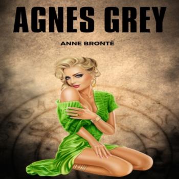 Скачать Agnes Grey (Unabridged) - Anne Bronte