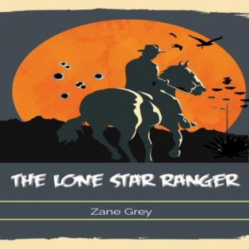 Скачать The Lone Star Ranger (Unabridged) - Zane Grey