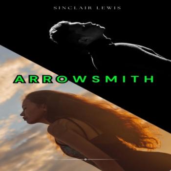 Скачать Arrowsmith (Unabridged) - Sinclair Lewis