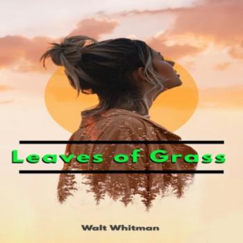 Скачать Leaves of Grass (Unabridged) - Walt Whitman
