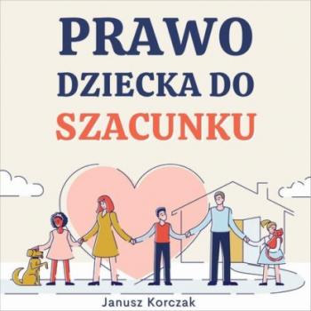Скачать Prawo dziecka do szacunku - Janusz Korczak
