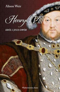 Скачать Henryk VIII. Król i jego dwór - Alison Weir