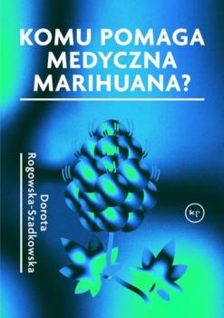 Скачать Komu pomaga medyczna marihuana? - Dorota Rogowska-Szadkowska