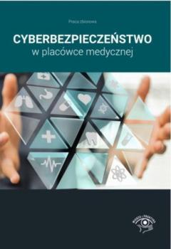 Скачать Cyberbezpieczeństwo w placówce medycznej - Praca zbiorowa