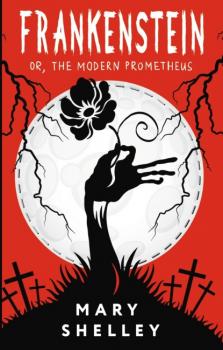 Скачать Frankenstein, or The Modern Prometheus / Франкенштейн, или Современный Прометей - Мэри Шелли