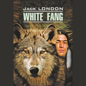 Скачать White Fang / Белый Клык. Книга для чтения на английском языке - Джек Лондон