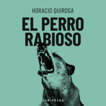 Скачать El perro rabioso - Horacio Quiroga