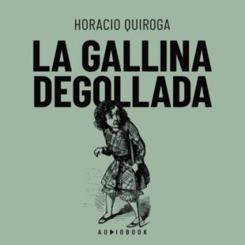 Скачать La galina degollada - Horacio Quiroga