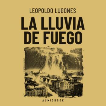 Скачать La lluvia de fuego - Leopoldo  Lugones