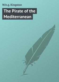 Скачать The Pirate of the Mediterranean - W.h.g. Kingston