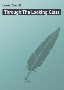Скачать Through The Looking Glass - Lewis  Carroll