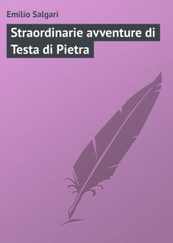 Скачать Straordinarie avventure di Testa di Pietra - Emilio Salgari