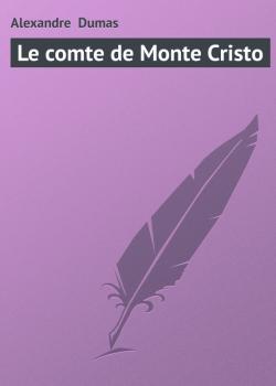 Скачать Le comte de Monte Cristo - Alexandre  Dumas