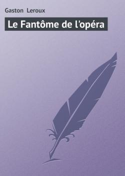 Скачать Le Fantôme de l'opéra - Gaston  Leroux