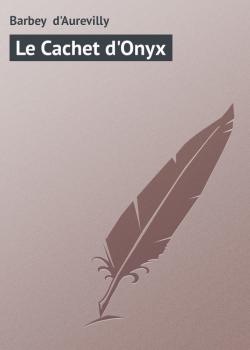 Скачать Le Cachet d'Onyx - Barbey  d'Aurevilly