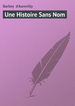 Скачать Une Histoire Sans Nom - Barbey  d'Aurevilly