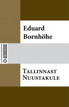 Скачать Tallinnast Nuustakule - Eduard Bornhöhe
