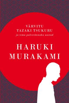 Скачать Värvitu Tazaki Tsukuru ja tema palverännaku aastad - Haruki Murakami