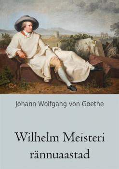Скачать Wilhelm Meisteri rännuaastad - Johann Wolfgang von Goethe