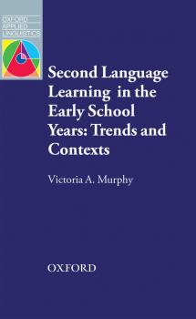 Скачать Second Language Learning in the Early School Years: Trends and Contexts - Victoria A. Murphy