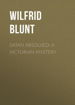 Скачать Satan Absolved: A Victorian Mystery - Blunt Wilfrid Scawen