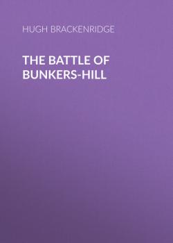 Скачать The Battle of Bunkers-Hill - Brackenridge Hugh Henry