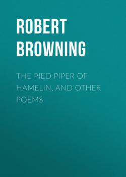 Скачать The Pied Piper of Hamelin, and Other Poems -   Robert Browning