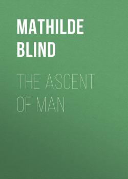 Скачать The Ascent of Man - Mathilde  Blind
