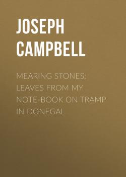 Скачать Mearing Stones: Leaves from My Note-Book on Tramp in Donegal - Campbell Joseph