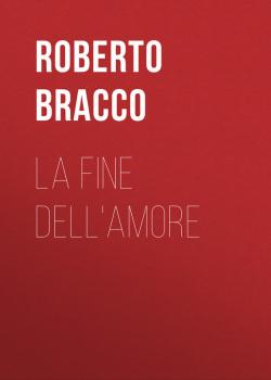Скачать La fine dell'amore - Bracco Roberto